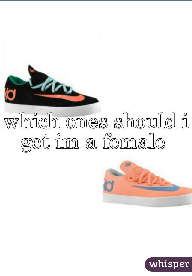 which ones should i get im a female  