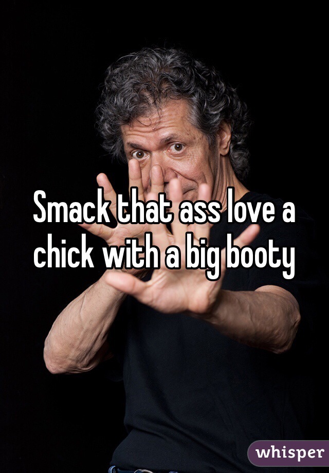Smack that ass love a chick with a big booty 