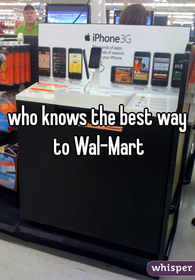 who knows the best way to Wal-Mart