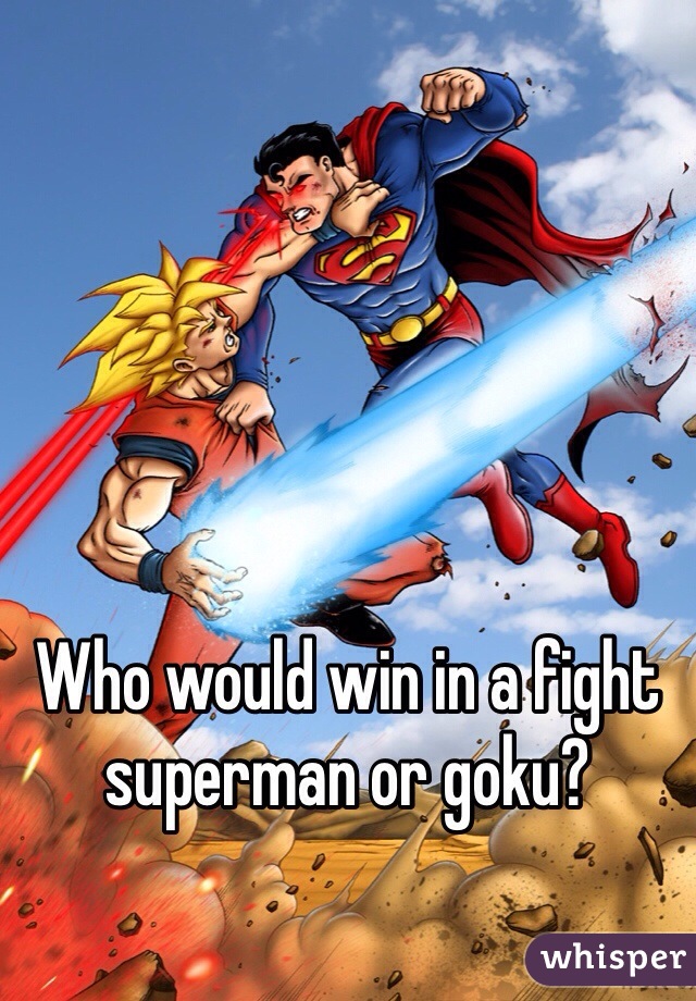 




Who would win in a fight superman or goku?