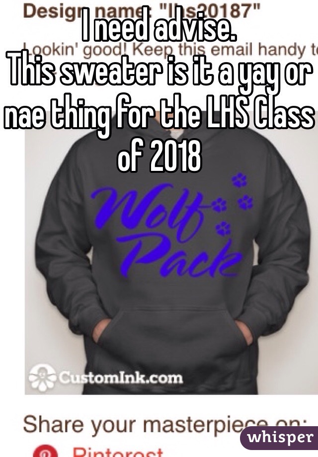 I need advise. 
This sweater is it a yay or nae thing for the LHS Class of 2018