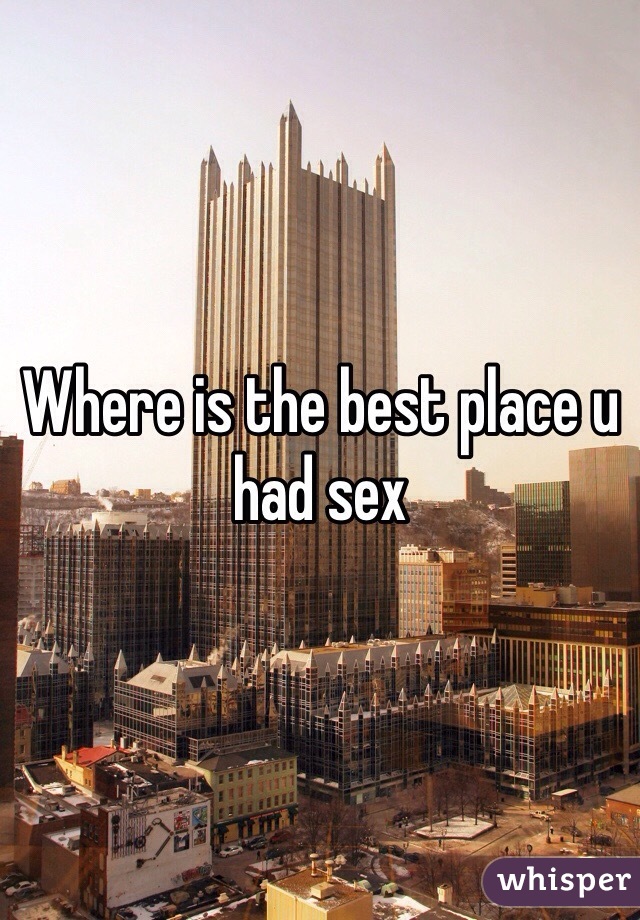 Where is the best place u had sex