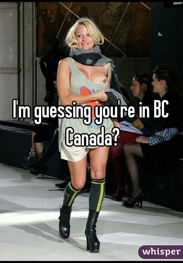 I'm guessing you're in BC Canada?