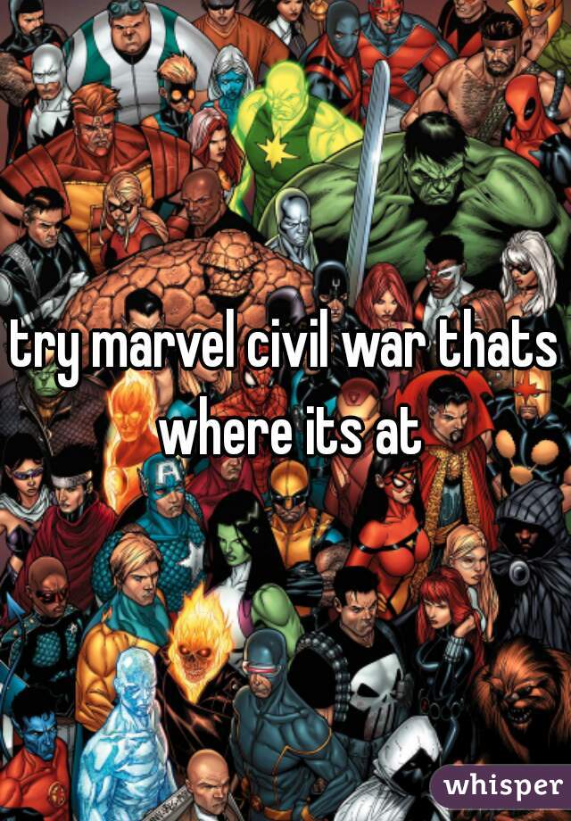 try marvel civil war thats where its at