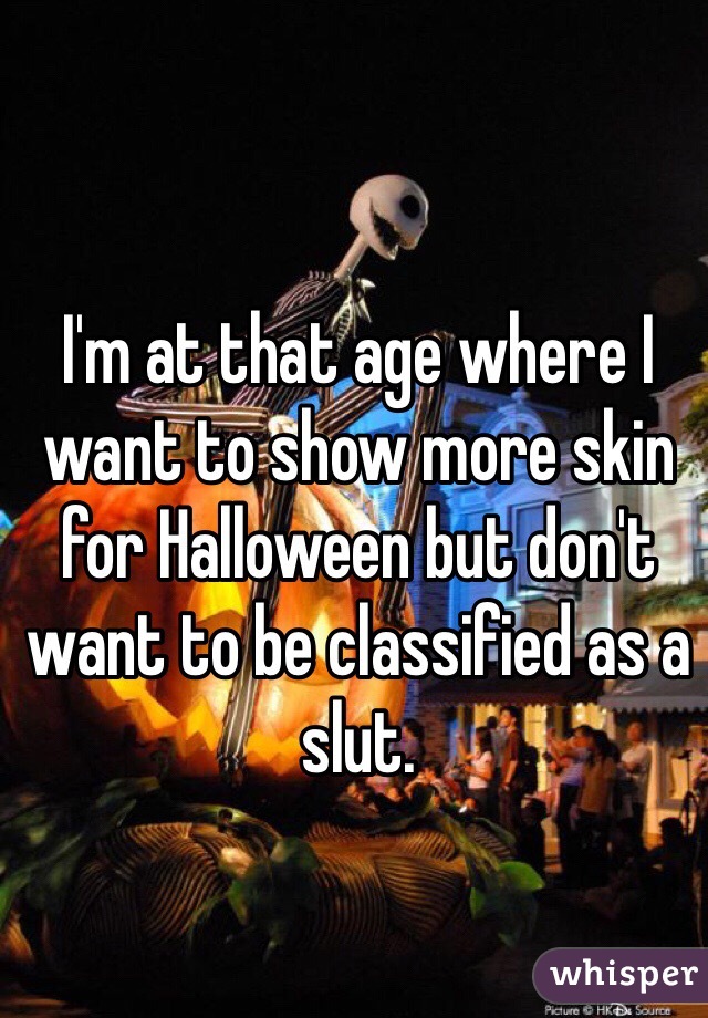 I'm at that age where I want to show more skin for Halloween but don't want to be classified as a slut. 