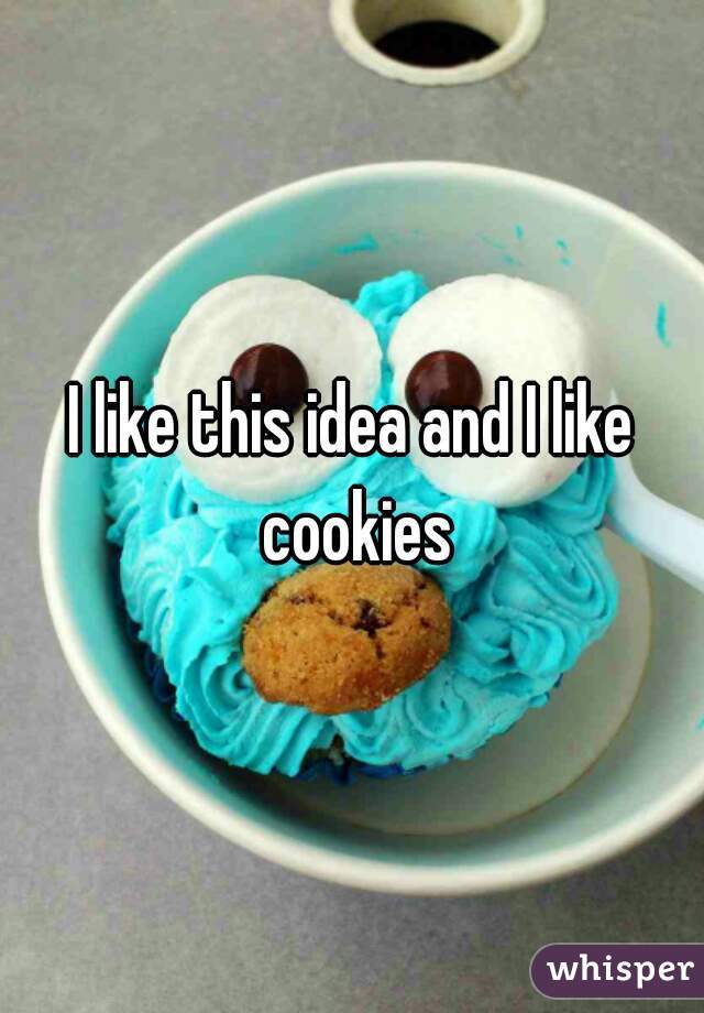 I like this idea and I like cookies