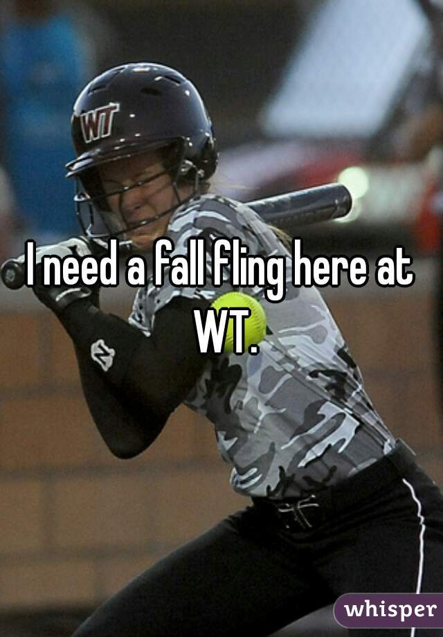 I need a fall fling here at WT.