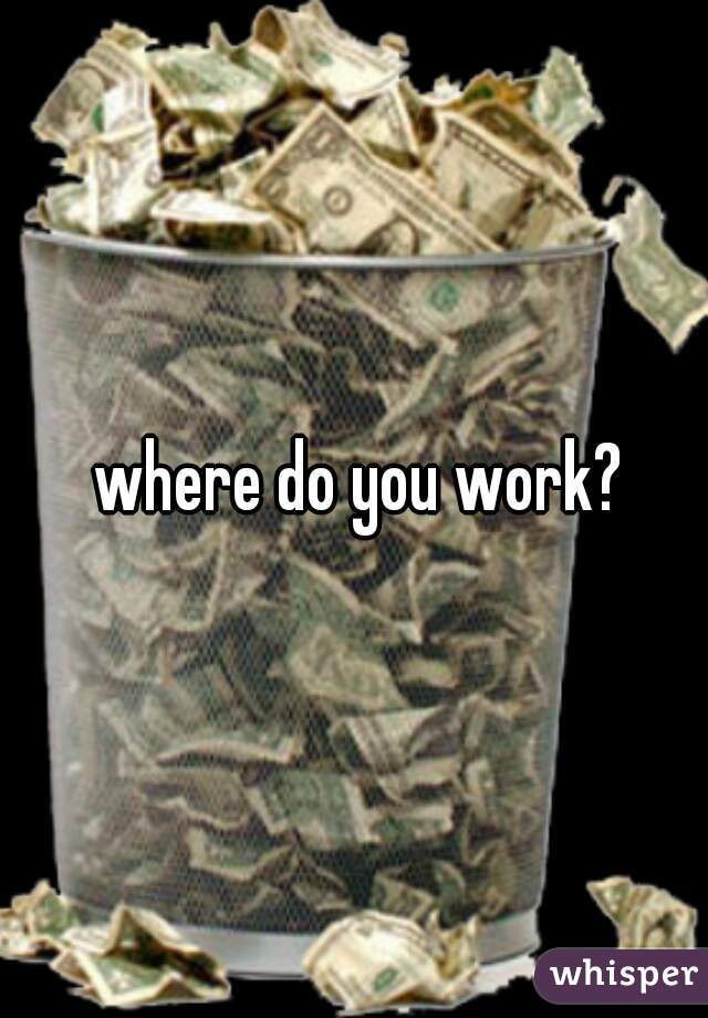  where do you work?