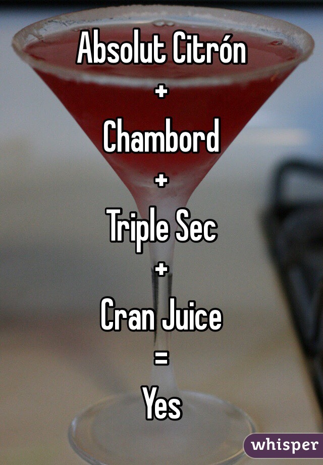Absolut Citrón
+
Chambord
+
Triple Sec
+
Cran Juice 
=
Yes