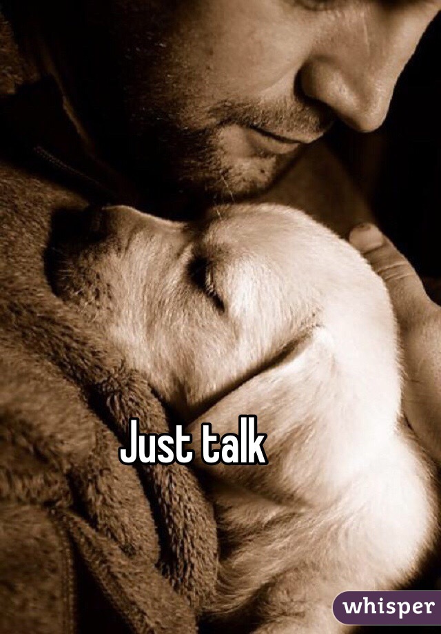 Just talk 