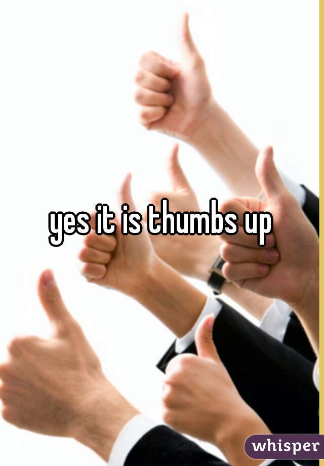 yes it is thumbs up