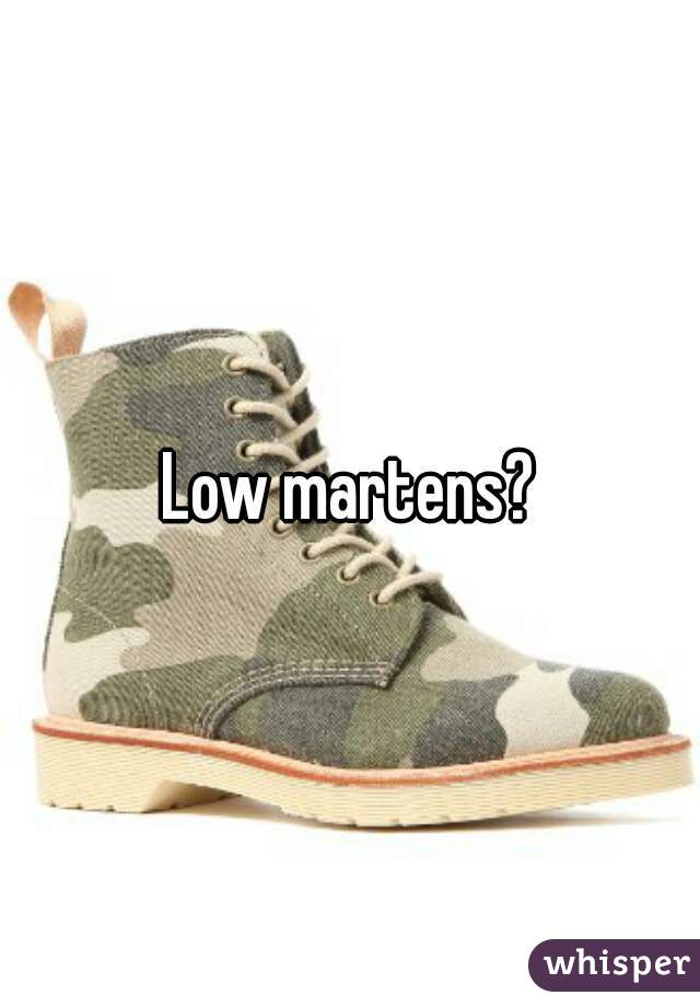 Low martens?