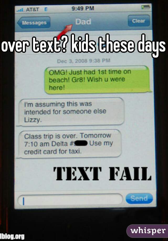 over text? kids these days!