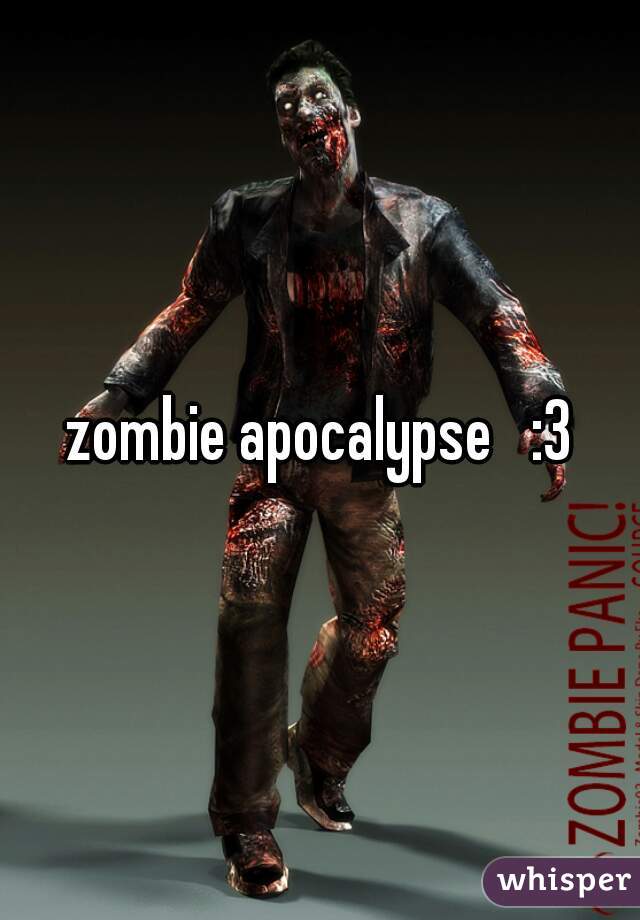 zombie apocalypse   :3