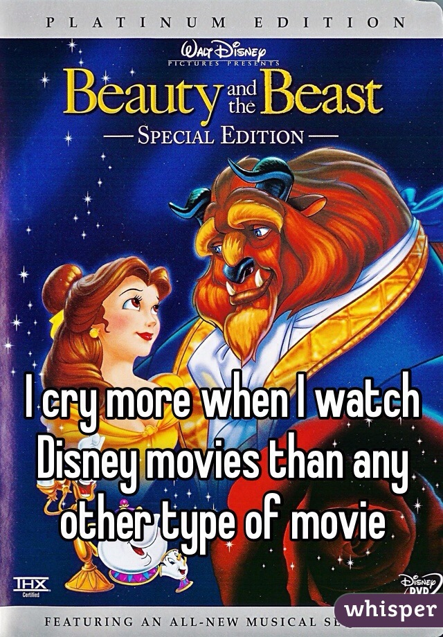 I cry more when I watch Disney movies than any other type of movie