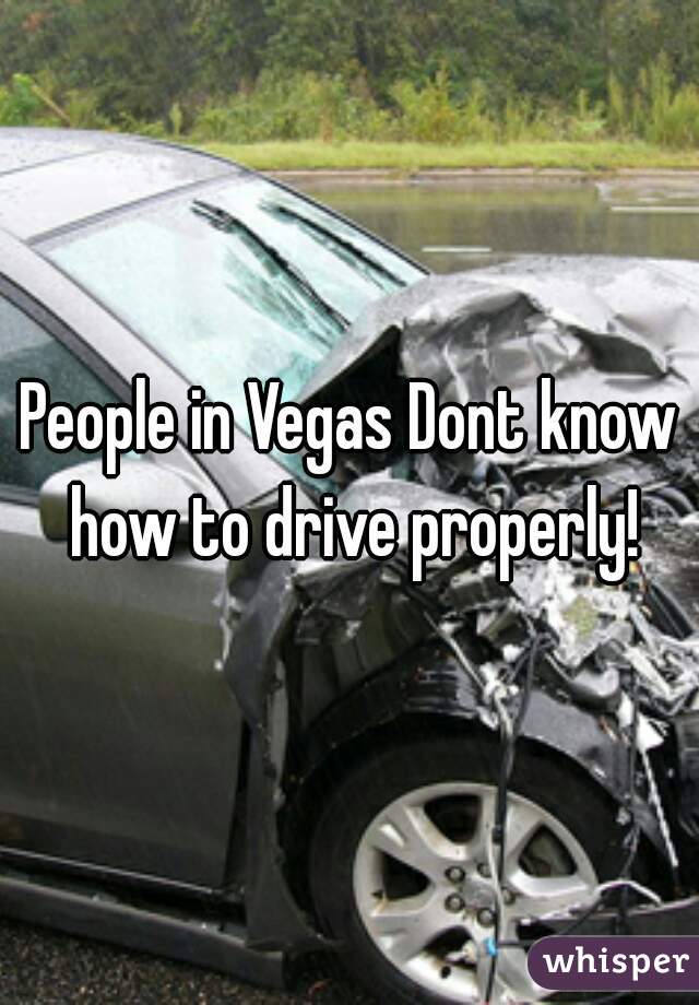 People in Vegas Dont know how to drive properly!