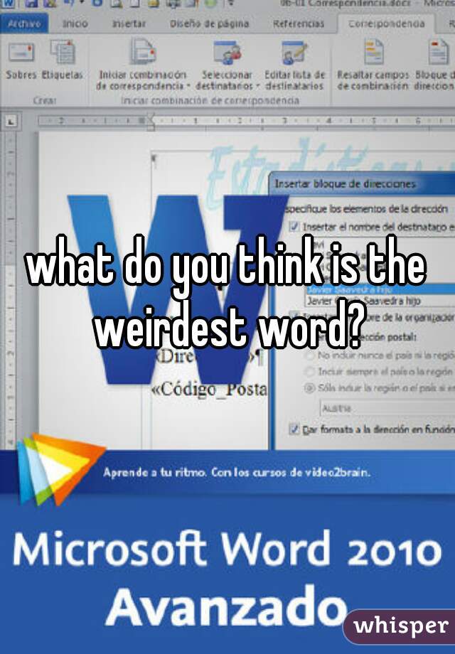 what do you think is the weirdest word?