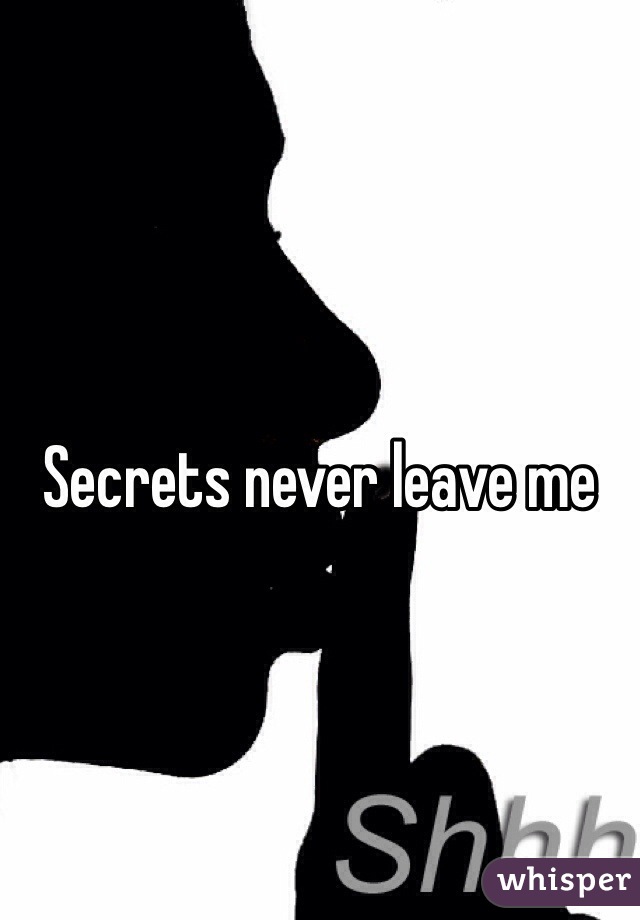 Secrets never leave me