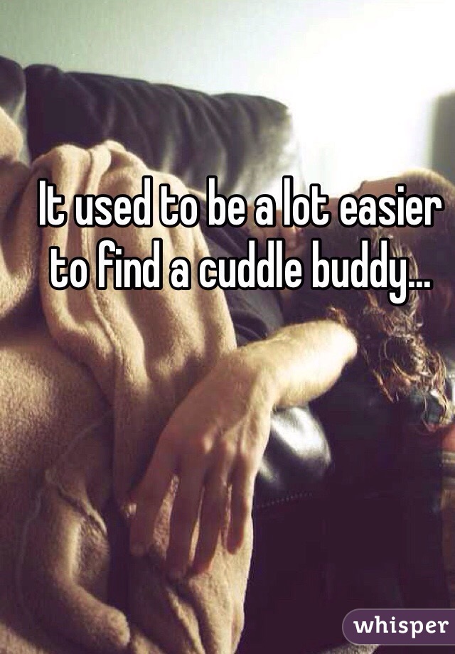 It used to be a lot easier to find a cuddle buddy... 