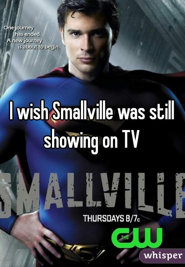 I wish Smallville was still showing on TV 
