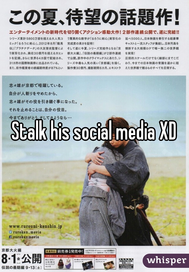 Stalk his social media XD