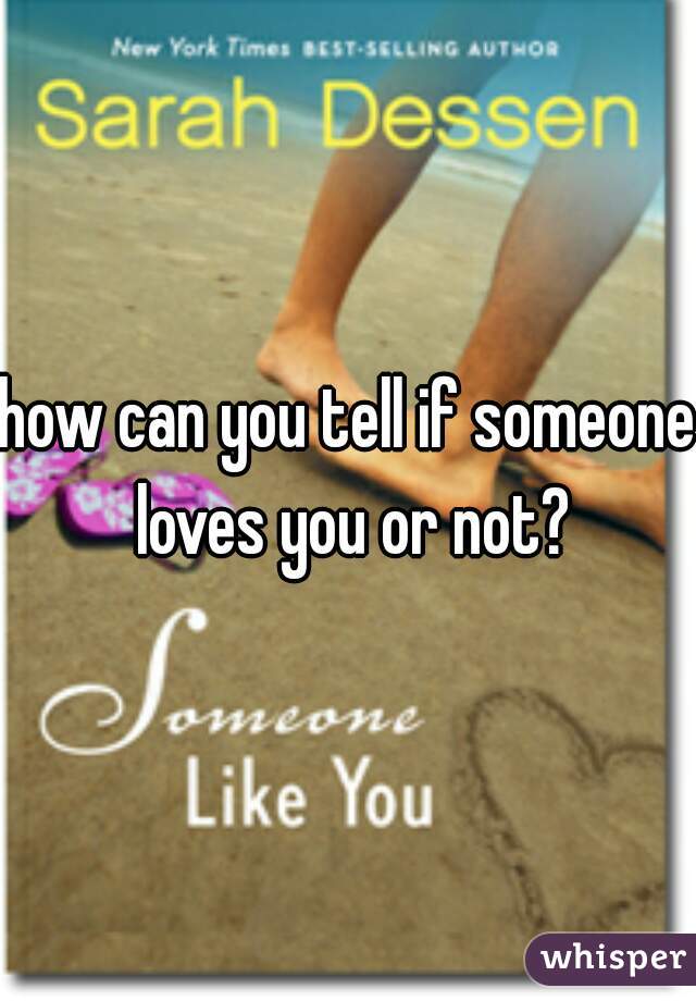 how can you tell if someone loves you or not?