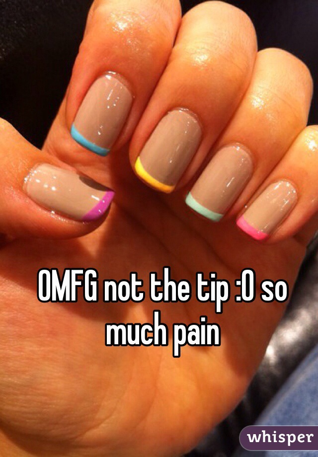 OMFG not the tip :0 so much pain