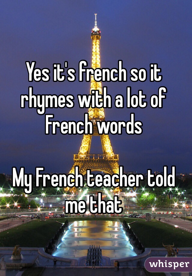 Yes it's french so it rhymes with a lot of 
French words 

My French teacher told me that 