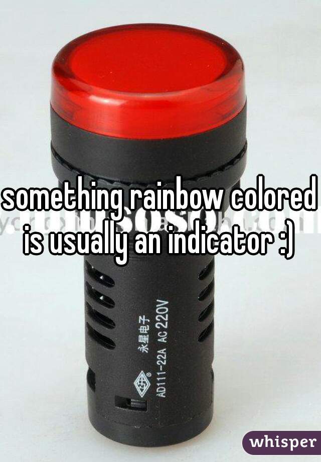 something rainbow colored is usually an indicator :) 