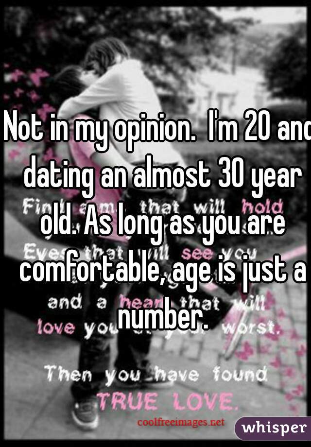 Not in my opinion.  I'm 20 and dating an almost 30 year old. As long as you are comfortable, age is just a number.