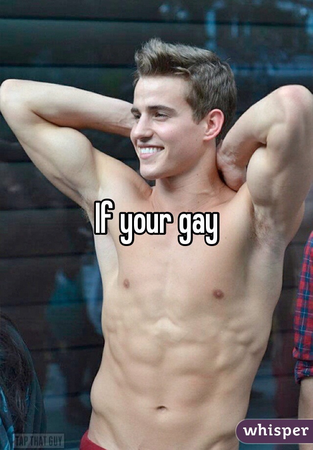 If your gay 