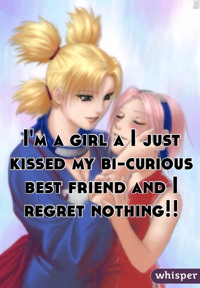 I'm a girl a I just kissed my bi-curious best friend and I regret nothing!!
