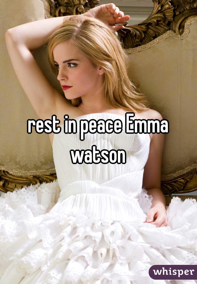 rest in peace Emma watson 