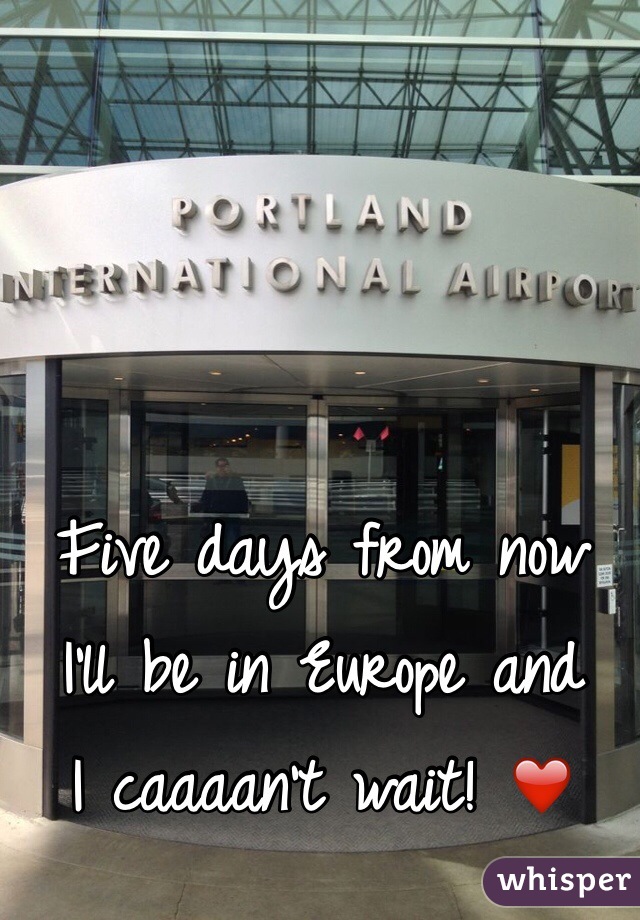 Five days from now 
I'll be in Europe and 
I caaaan't wait! ❤️