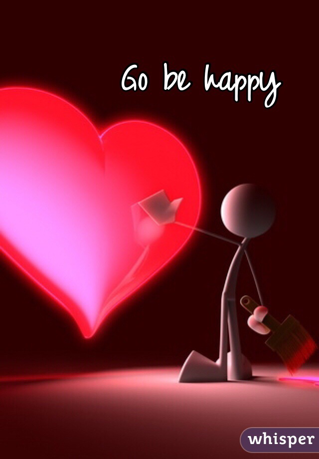 Go be happy