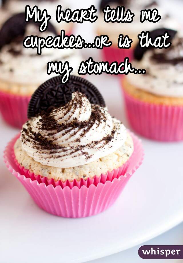My heart tells me cupcakes...or is that my stomach...