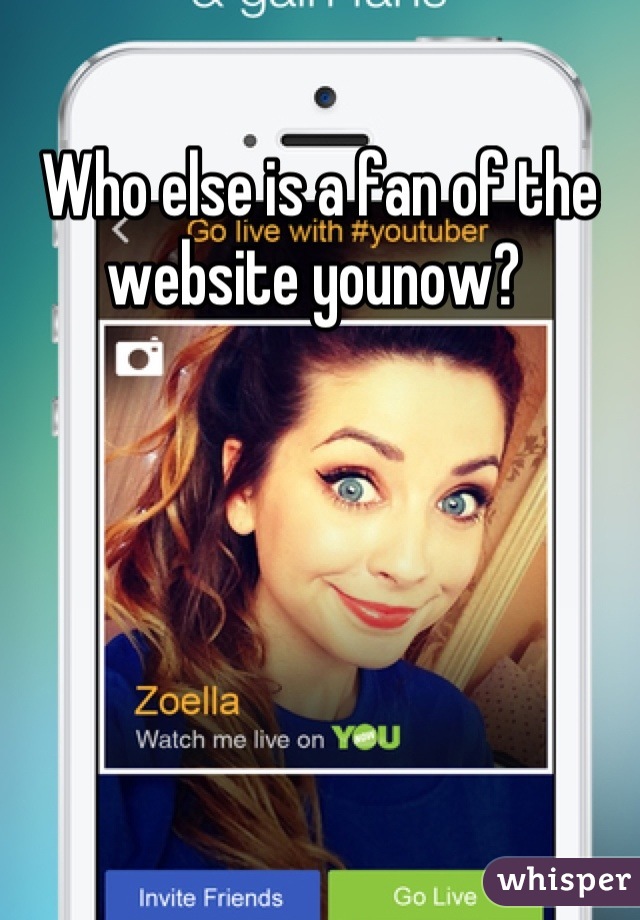 Who else is a fan of the website younow? 