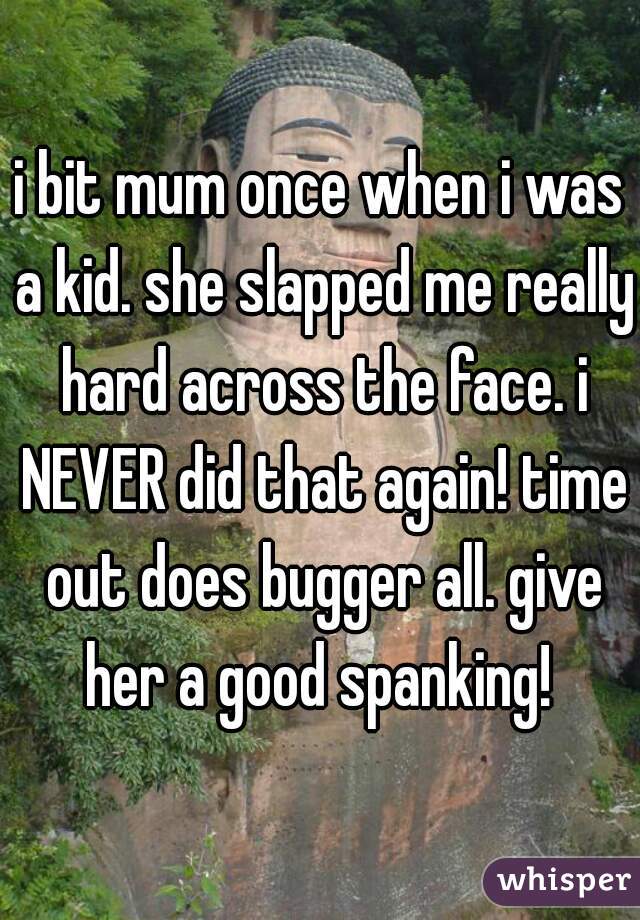 i bit mum once when i was a kid. she slapped me really hard across the face. i NEVER did that again! time out does bugger all. give her a good spanking! 