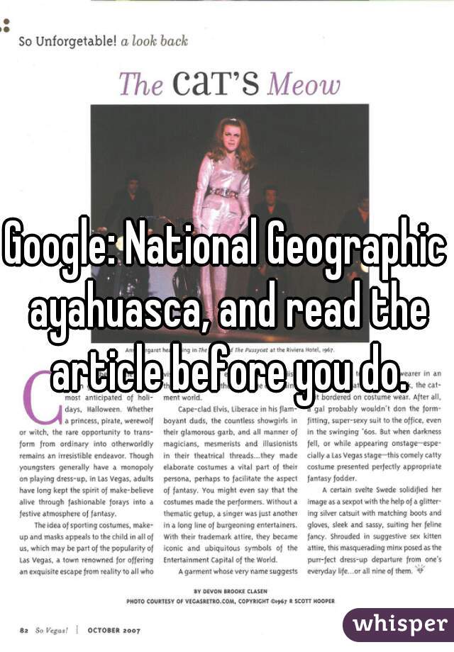 Google: National Geographic ayahuasca, and read the article before you do.