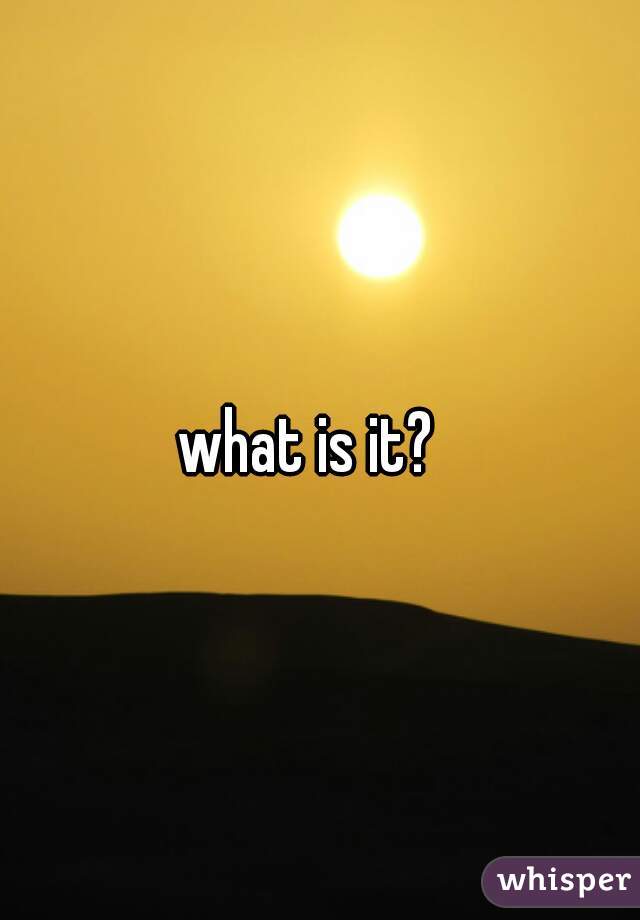 what is it?  