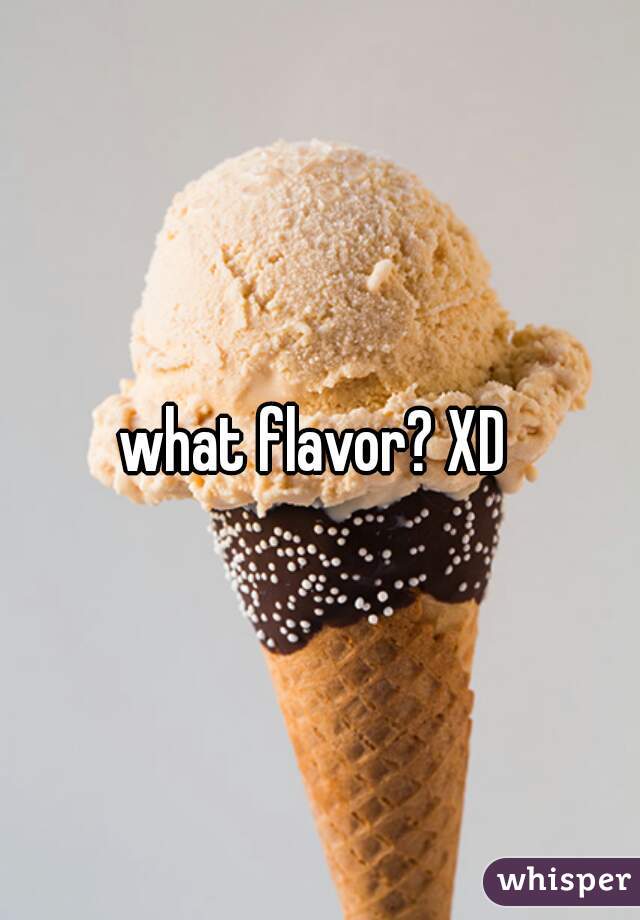 what flavor? XD 
