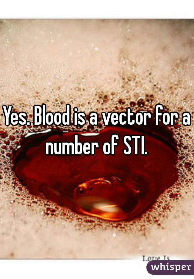 Yes. Blood is a vector for a number of STI. 
