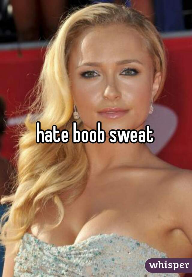hate boob sweat