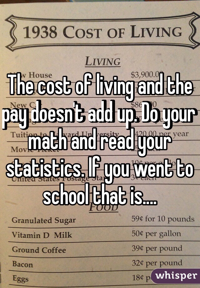 The cost of living and the pay doesn't add up. Do your math and read your statistics. If you went to school that is.... 