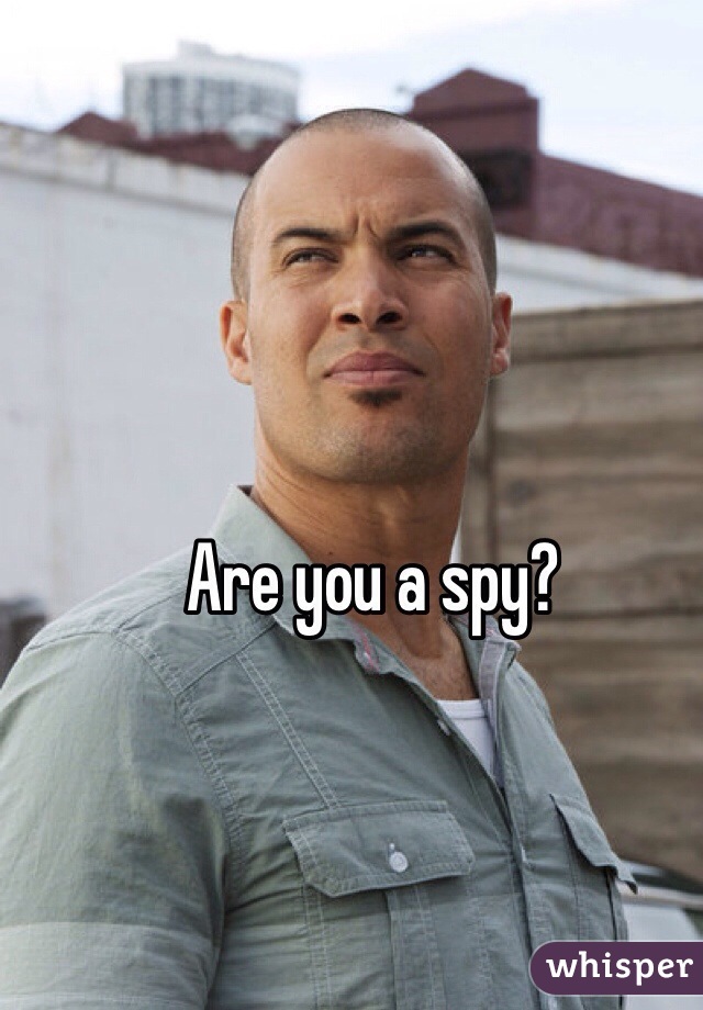 Are you a spy?
