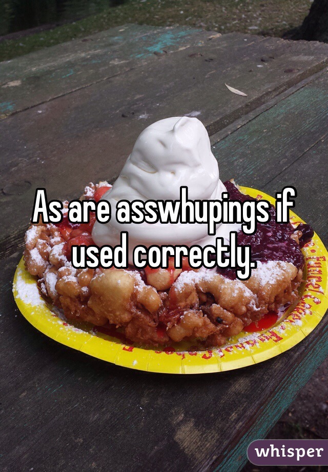 As are asswhupings if used correctly.