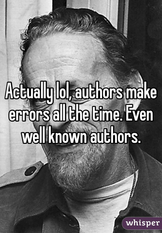 Actually lol, authors make errors all the time. Even well known authors. 