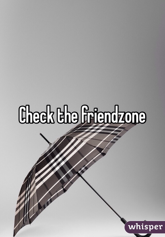 Check the friendzone