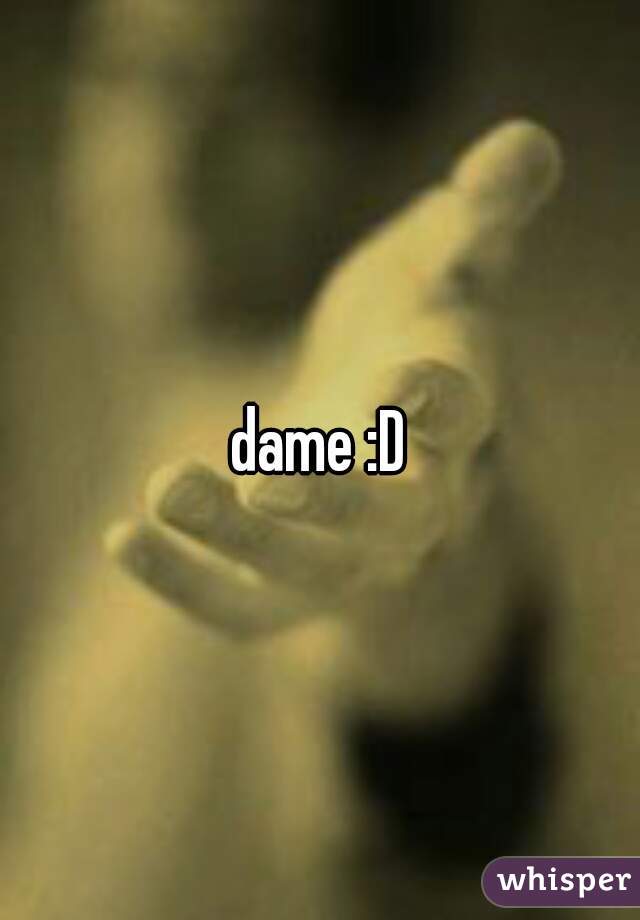 dame :D