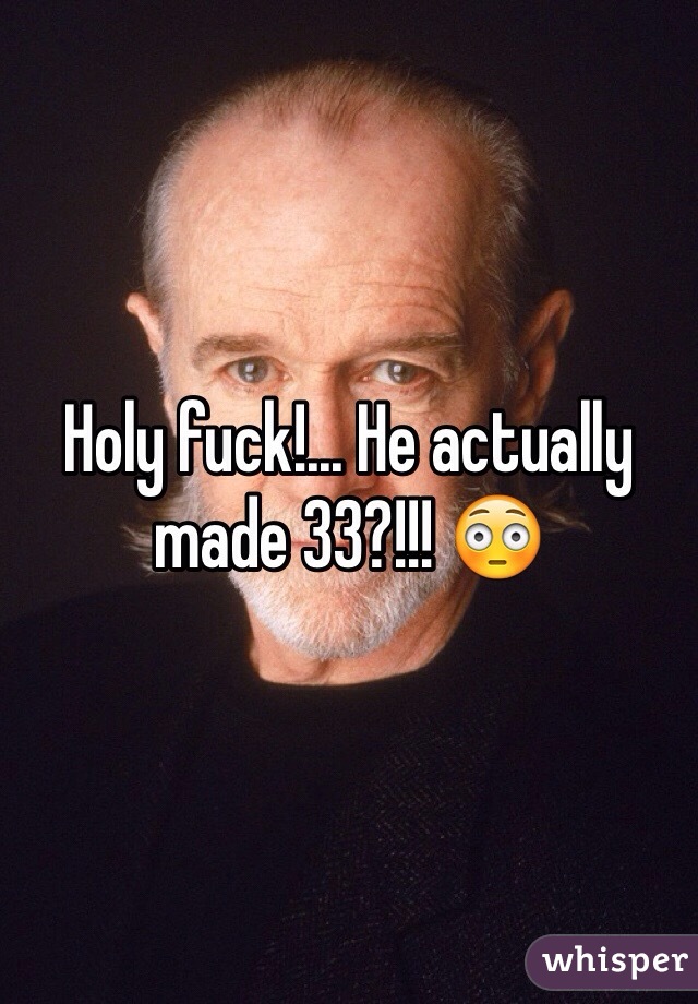 Holy fuck!... He actually made 33?!!! 😳